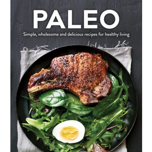 (영문도서) Paleo: Simple Wholesome and Delicious Recipes for Healthy Living Hardcover, Publications International,..., English, 9781640300156