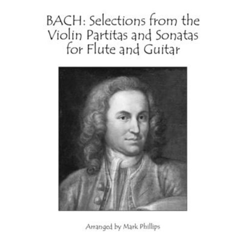 (영문도서) Selections from Bach''s Violin Partitas and Sonatas for Flute and Guitar Paperback, Independently Published, English, 9798474665351