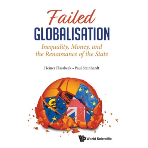 Failed Globalisation: Inequality Money and the Renaissance of the State Hardcover, World Scientific Publishing Company
