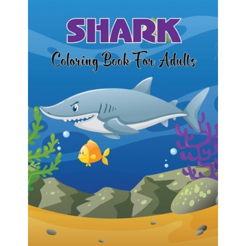 Shark Coloring Book For Adults: A Collection Of 50 Amazing Shark Design For Adults Relaxation And St... Paperback, Independently Published, English, 9798597877341