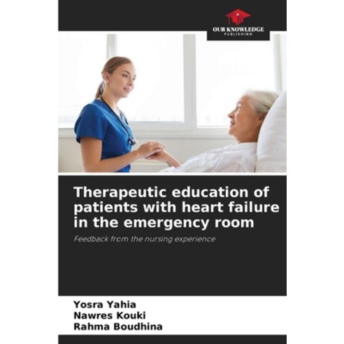 (영문도서) Therapeutic education of patients with heart failure in the emergency room Paperback, Our Knowledge Publishing, English, 9786205243725