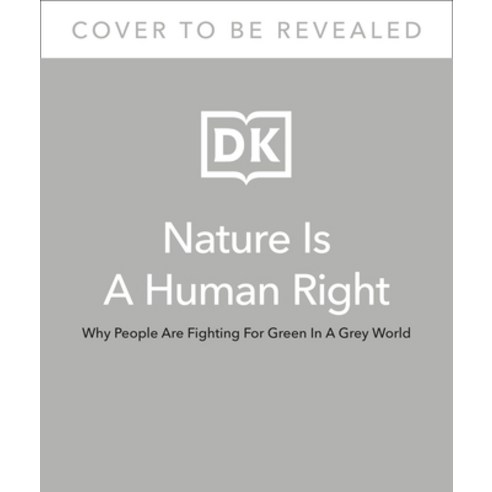 (영문도서) Nature Is a Human Right: Why We''re Fighting for Green in a Grey World Hardcover, DK Publishing (Dorling Kind..., English, 9780744048056