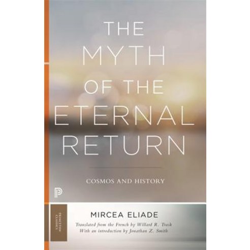 The Myth of the Eternal Return: Cosmos and History Paperback, Princeton University Press, English, 9780691182971