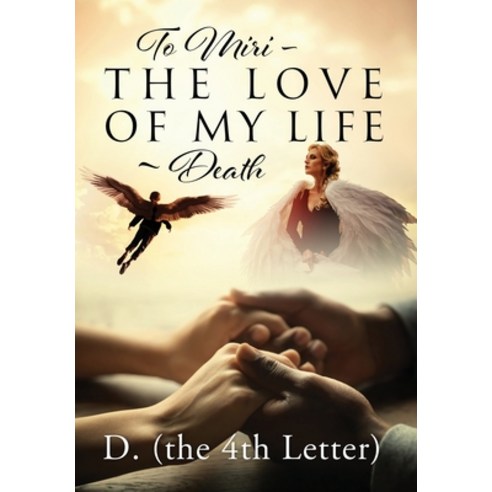 To Miri - The Love Of My Life Death Hardcover, Outskirts Press