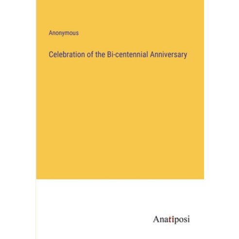 (영문도서) Celebration of the Bi-centennial Anniversary Paperback, Anatiposi Verlag, English, 9783382100186