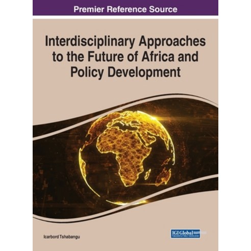 (영문도서) Interdisciplinary Approaches to the Future of Africa and Policy Development Hardcover, Information Science Reference, English, 9781799887713
