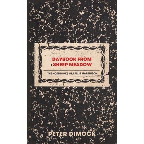 Daybook from Sheep Meadow: The Notebooks of Tallis Martinson Paperback, Deep Vellum Publishing