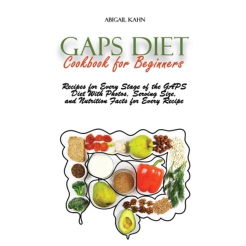 Gaps Diet Cookbook for Beginners: Recipes for Every Stage of the GAPS Diet With Photos Serving Size... Hardcover, Abigail Kahn, English, 9781801659482