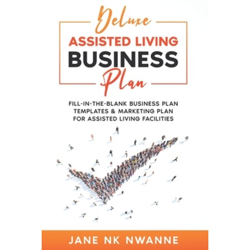 Deluxe Assisted Living Business Plan: Fill-In-The-blank Business Plan Templates & Marketing Plan for... Paperback, Independently Published