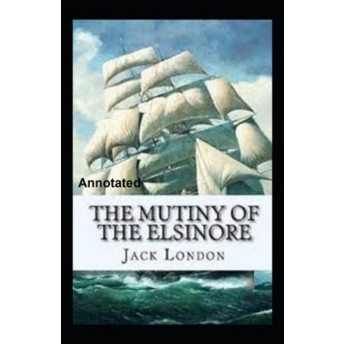 The Mutiny of the Elsinore Annotated Paperback, Independently Published, English, 9798738272318