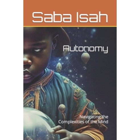 (영문도서) Autonomy: Navigating the Complexities of the Mind Paperback, Independently Published, English, 9798393962630