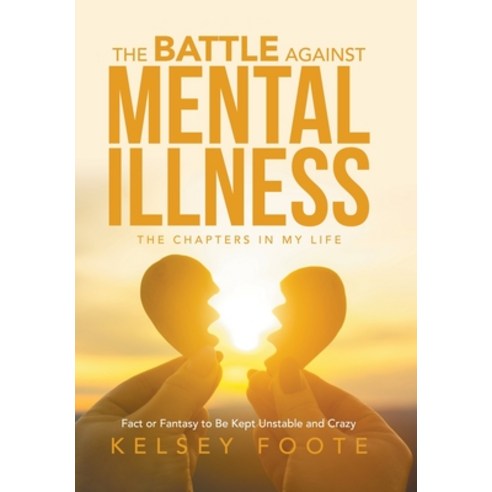 (영문도서) The Battle against Mental Illness: The Chapters in My Life Hardcover, Xlibris Us, English, 9798369403730