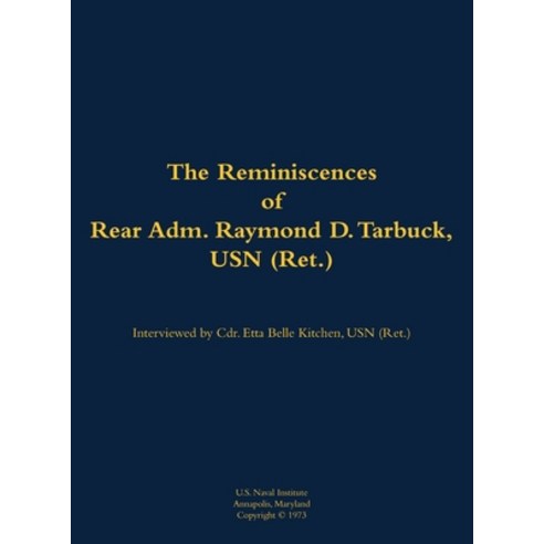 (영문도서) Reminiscences of Rear Adm. Raymond D. Tarbuck USN (Ret.) Hardcover, US Naval Institute Press, English, 9781682692479