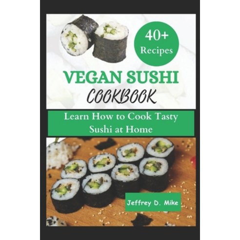 (영문도서) Vegan Sushi Cookbook: Learn How to Cook Tasty Sushi at Home (step by step guide) Paperback, Independently Published, English, 9798880491490