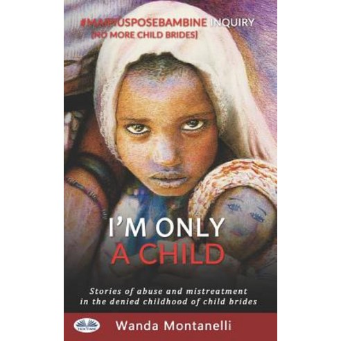 (영문도서) I''m Only a Child: Stories of abuse and mistreatment in the denied childhood of child brides Paperback, Tektime, English, 9788893984782