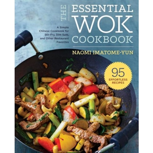 Essential Wok Cookbook: A Simple Chinese Cookbook for Stir-Fry Dim Sum and Other Restaurant Favorites Paperback, Rockridge Press, English, 9781623156053
