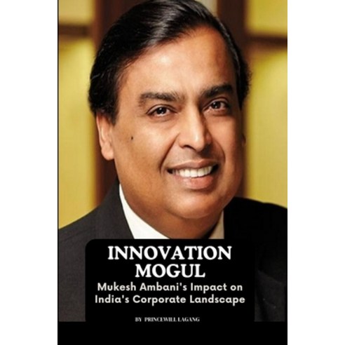 (영문도서) Innovation Mogul: Mukesh Ambani''s Impact on India''s Corporate Landscape Paperback, Non-Fiction Business and En..., English, 9785014654135