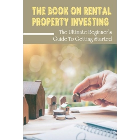 (영문도서) The Book On Rental Property Investing: The Ultimate Beginner''s Guide To Getting Started: The ... Paperback, Independently Published, English, 9798548597366
