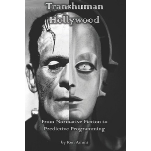 Transhuman Hollywood: From Normative Fiction to Predictive Programming Paperback, Independently Published, English, 9781686454790