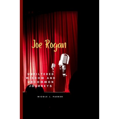 (영문도서) Joe Rogan: Unfiltered Wisdom and Uncommon Journeys Paperback, Independently Published, English, 9798878781404