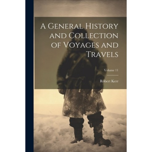 (영문도서) A General History and Collection of Voyages and Travels; Volume 11 Paperback, Legare Street Press, English, 9781022057975