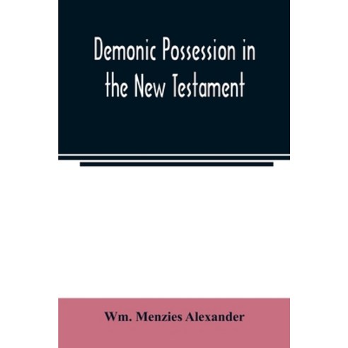 Demonic possession in the New Testament: its relations historical medical and theological Paperback, Alpha Edition