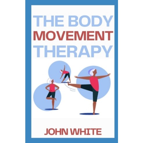 (영문도서) The Body Movement Therapy: Awareness Breath Resonance Movement and Touch in Practice Paperback, Independently Published, English, 9798754018105