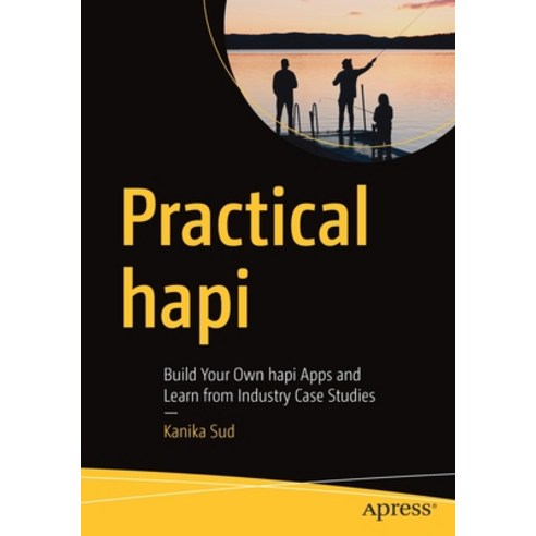 Practical Hapi: Build Your Own Hapi Apps and Learn from Industry Case ...