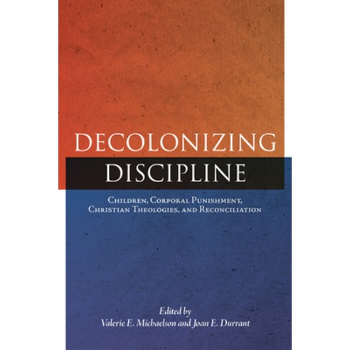 (영문도서) Decolonizing Discipline: Children Corporal Punishment Christian Theologies and Reconciliation Hardcover, University of Manitoba Press, English, 9780887559181