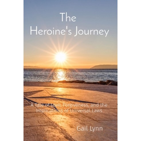 The Heroine''s Journey: A Tale of Love Forgiveness and the Implications of Universal Laws Paperback, Indy Pub, English, 9781087923796