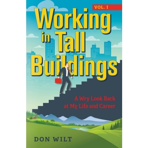 Working in Tall Buildings: A Wry Look Back at My Life and Career (volume one) Paperback, Luminare Press, English, 9781643884509