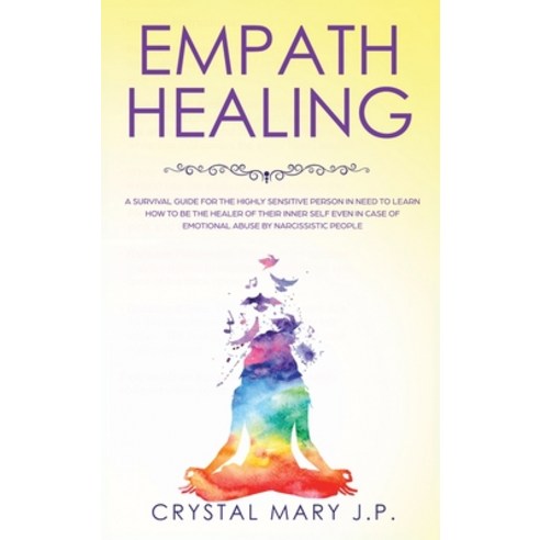 Empath Healing: A Survival Guide for the Highly Sensitive Person in Need to Learn How to Be the Heal... Hardcover, Vivere Alla Grande Ltd, English, 9781801150552