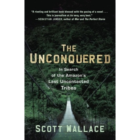 (영문도서) The Unconquered: In Search of the Amazon''s Last Uncontacted Tribes Paperback, Crown Publishing Group (NY), English, 9780307462978