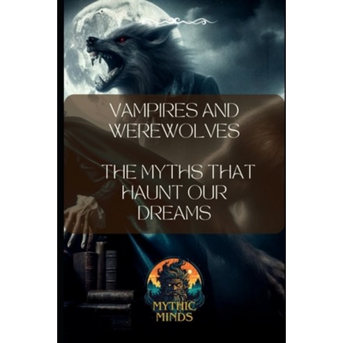 (영문도서) Vampires and Werewolves: The Myths that Haunt Our Dreams Paperback, Independently Published, English, 9798874286859