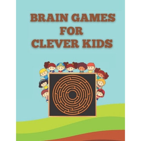 Brain Games for Clever Kids: Fun And challenging brain maze Book for Kids Paperback, Independently Published, English, 9798730679771