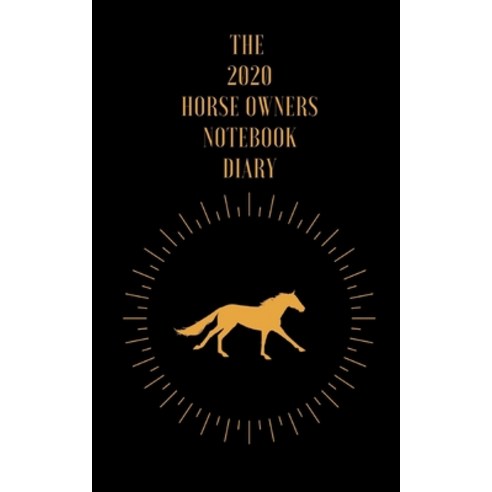 The 2020 Horse Owners Notebook Diary Paperback, Independently Published