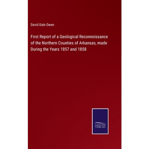(영문도서) First Report of a Geological Reconnoissance of the Northern Counties of Arkansas made During... Hardcover, Salzwasser-Verlag, English, 9783375147037