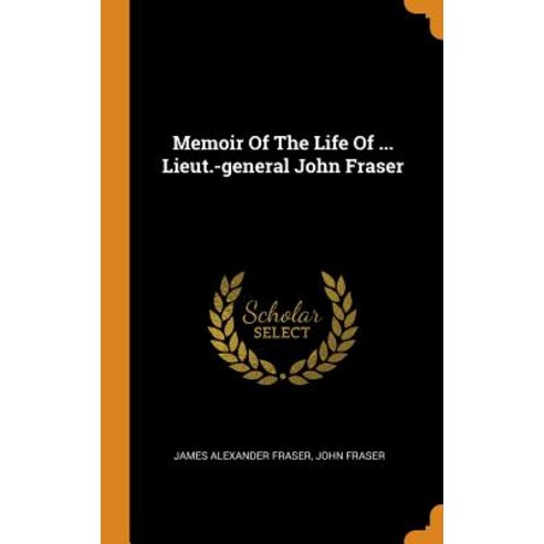 (영문도서) Memoir Of The Life Of ... Lieut.-general John Fraser Hardcover, Franklin Classics, English, 9780343424282