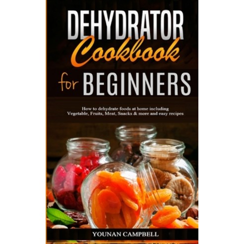 Dehydrator Cookbook for Beginners: How to dehydrate foods at home including Vegetable Fruits Meat ... Paperback, Charlie Creative Lab, English, 9781801850551