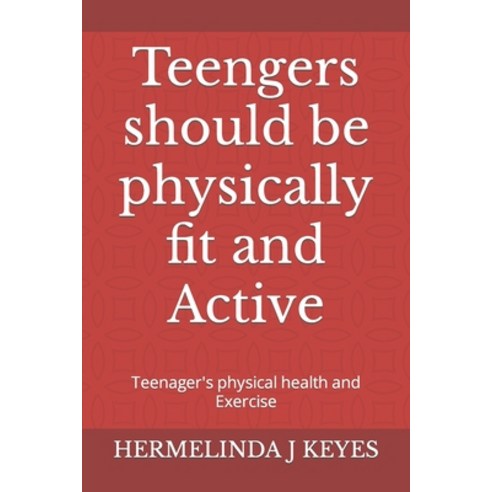 (영문도서) Teengers should be physically fit and Active: Teenager''s physical health and Exercise Paperback, Independently Published, English, 9798390563021
