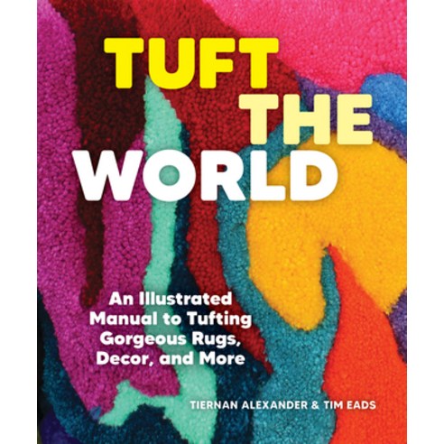 (영문도서) Tuft the World: An Illustrated Manual to Tufting Gorgeous Rugs Decor and More Paperback, Princeton Architectural Press, English, 9781797224565