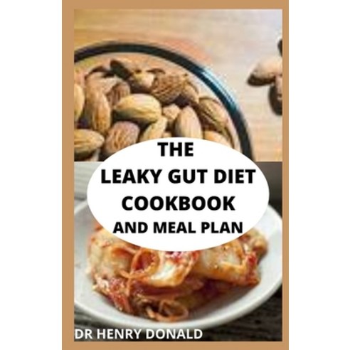 The Leaky Gut Diet Cookbook and Meal Plan: The simple stage by stage gut repair recipes for an healt... Paperback, Independently Published