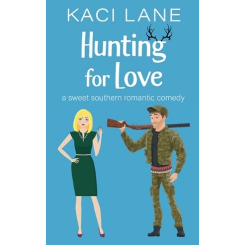 (영문도서) Hunting for Love: A Sweet Southern Romantic Comedy Paperback, Kaci Lane Creations, LLC, English, 9781088217030