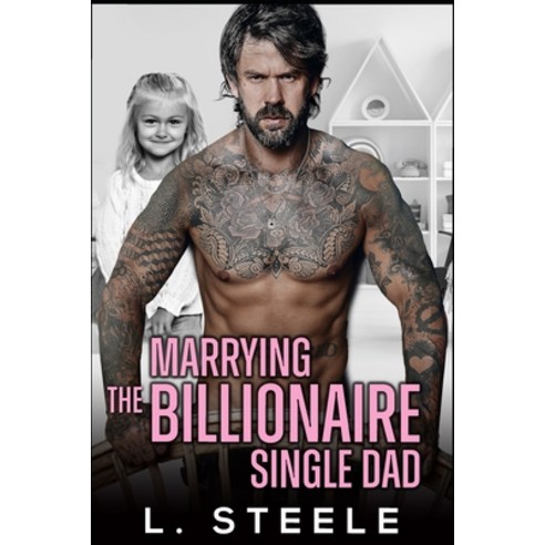 Marrying the Billionaire Single Dad: Enemies to Lovers Single Dad Fake Relationship Romance Paperback, Independently Published, English, 9798710754085
