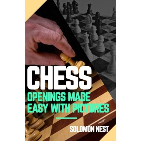 Chess Openings Made Easy with Pictures: 2021 Aggressive Illustrated Strategies on How to Win Almost ... Paperback, Independently Published, English, 9798589320879