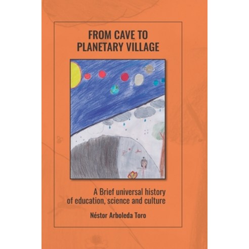From cave to planetary village: A brief universal history of education science and culture Paperback, Independently Published, English, 9798729290673