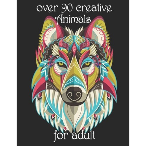 over 90 creative Animals for adult: Coloring Book with Lions Elephants Owls Horses Dogs Cats a... Paperback, Independently Published, English, 9798734646885