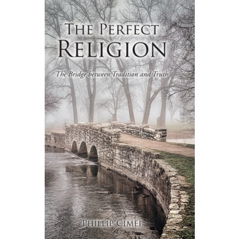 (영문도서) The Perfect Religion: The Bridge between Tradition and Truth Hardcover, Christian Faith Publishing,..., English, 9781638444664