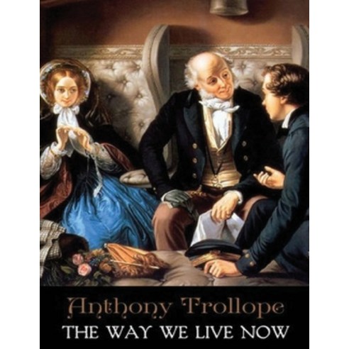 The Way We Live Now (Annotated) Paperback, Independently Published, English, 9798700630788