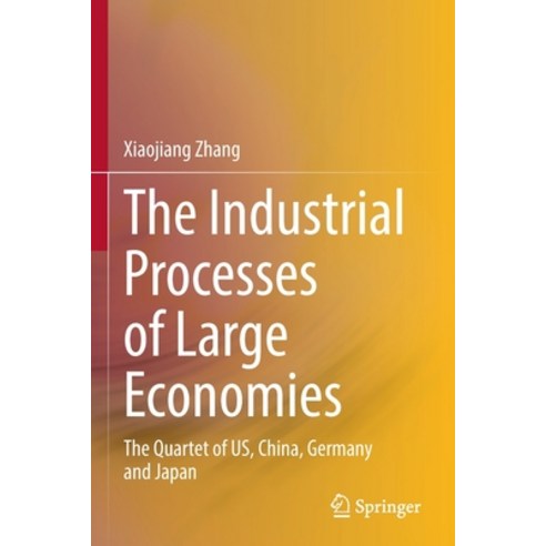(영문도서) The Industrial Processes of Large Economies: The Quartet of Us China Germany and Japan Paperback, Springer, English, 9789811686368